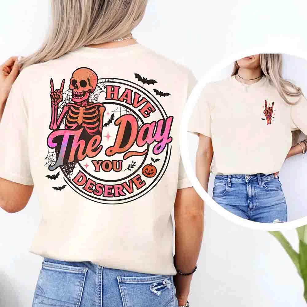 Have The Day You Deserve Shirt – Funny Motivational Quote Tee for Women Adorb Custom Tees