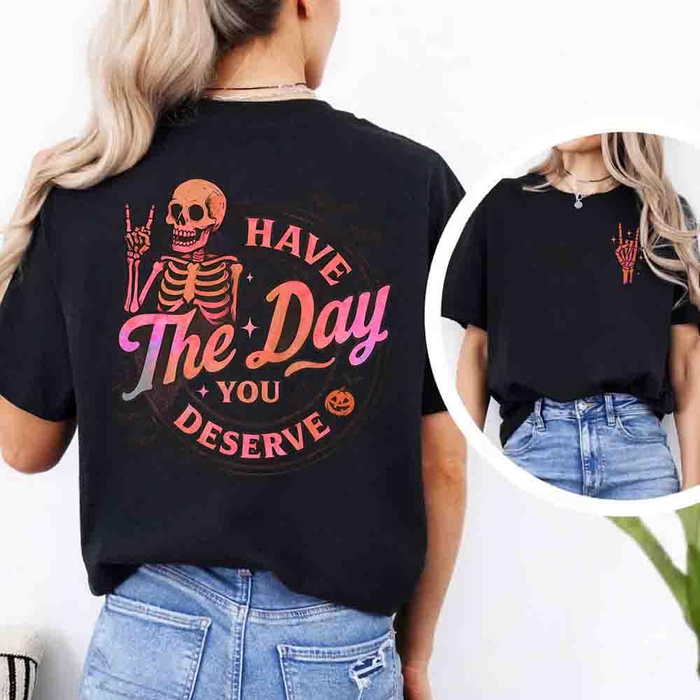 Have The Day You Deserve Shirt – Funny Motivational Quote Tee for Women Adorb Custom Tees