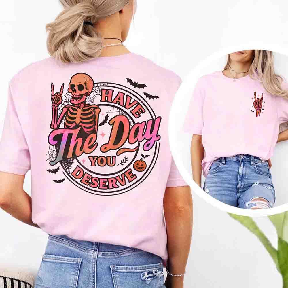 Have The Day You Deserve Shirt – Funny Motivational Quote Tee for Women Adorb Custom Tees
