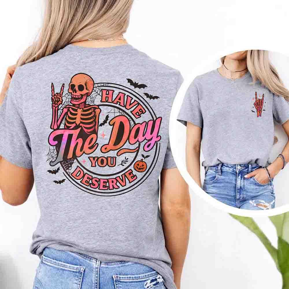 Have The Day You Deserve Shirt – Funny Motivational Quote Tee for Women Adorb Custom Tees