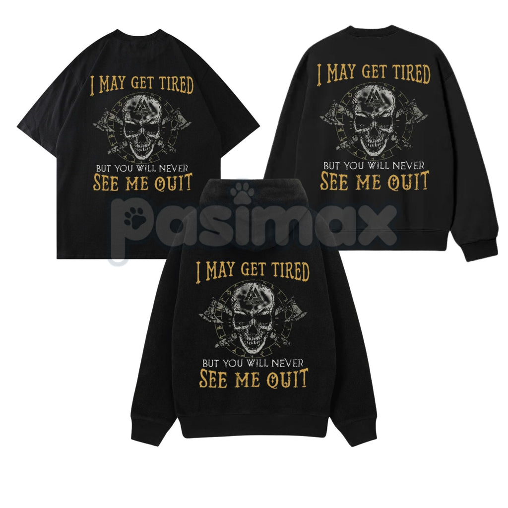 "I May Get Tired But You Will Never See Me Quit" Skull Print T-Shirt – Motivational Graphic Tee, Unisex Hoodie & Sweatshirt Pasimax