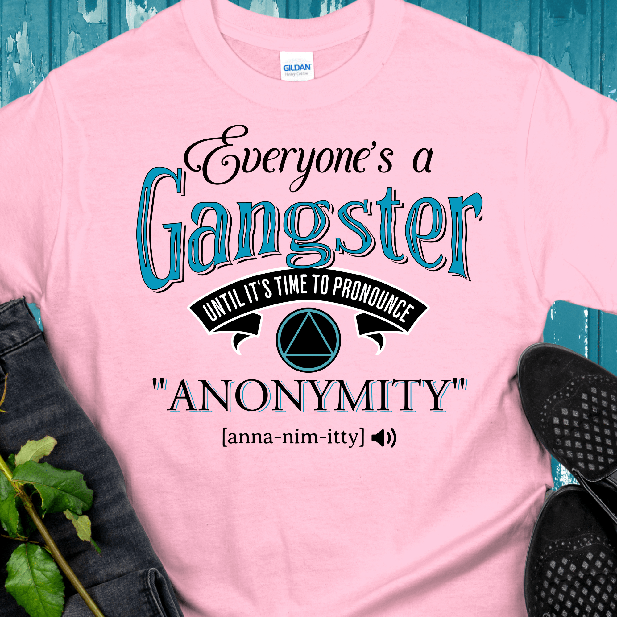 AA Recovery T-Shirt | Inspiring Sobriety |  Everybody's a Gangster Until It's Time to Pronounce "Anonymity" Inspiring Sobriety