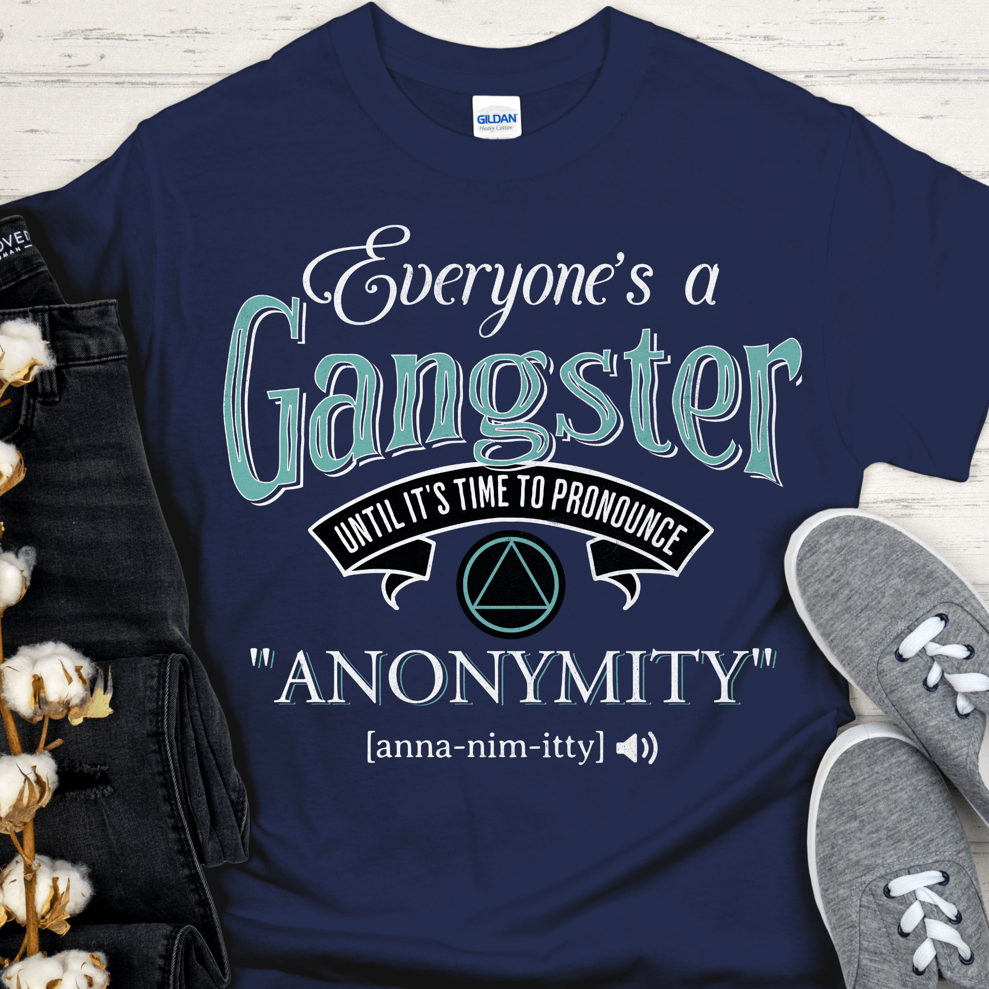 AA Recovery T-Shirt | Inspiring Sobriety |  Everybody's a Gangster Until It's Time to Pronounce "Anonymity" Inspiring Sobriety