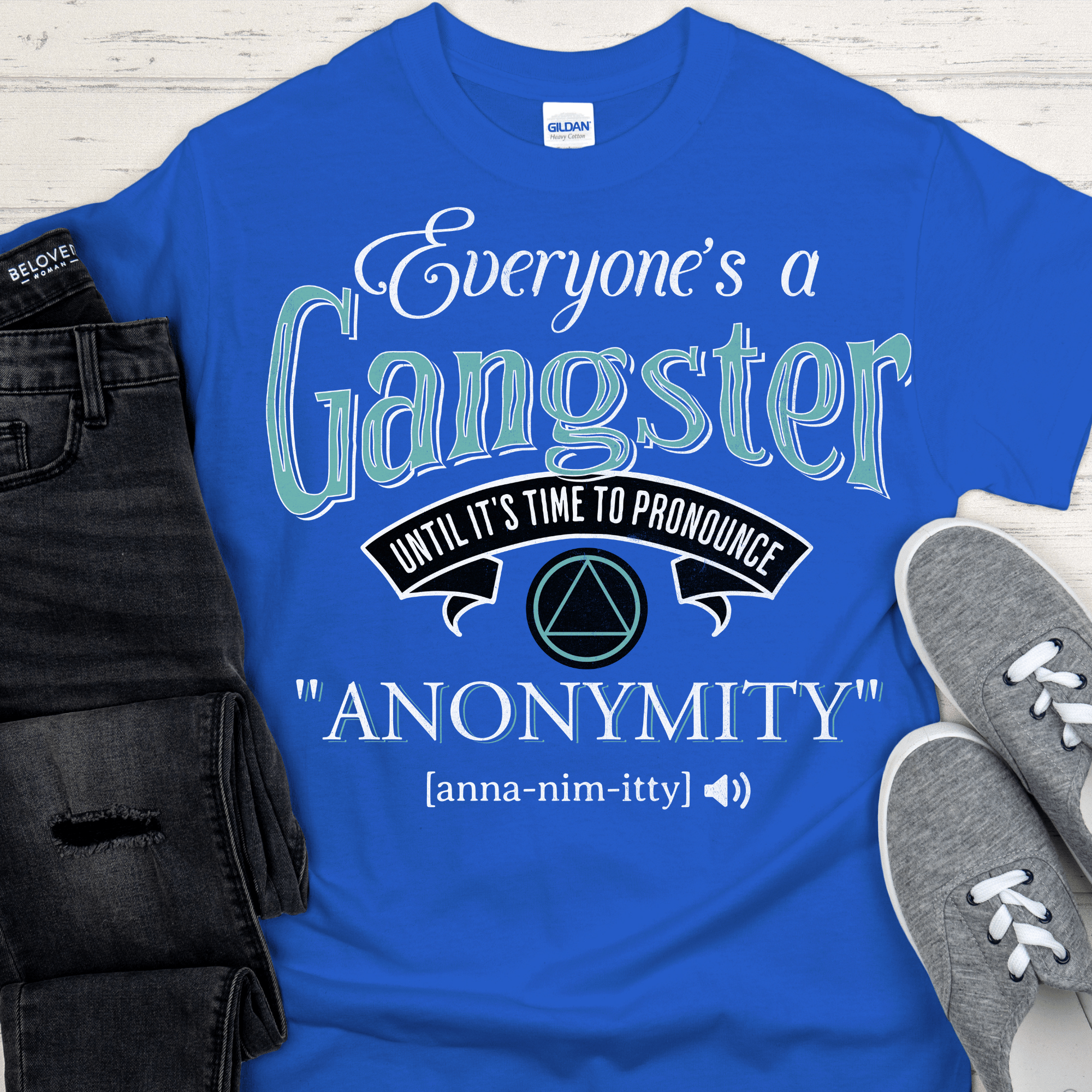 AA Recovery T-Shirt | Inspiring Sobriety |  Everybody's a Gangster Until It's Time to Pronounce "Anonymity" Inspiring Sobriety