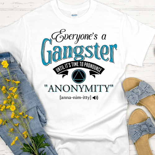 AA Recovery T-Shirt | Inspiring Sobriety | Everybody's a Gangster Until It's Time to Pronounce "Anonymity" - Inner Stride Official