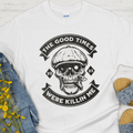 Custom Recovery T-Shirt | Inspiring Sobriety | The Good Times Were Killin Me Inspiring Sobriety