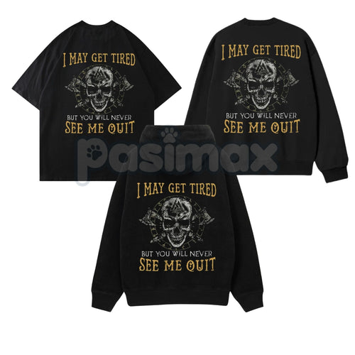 "I May Get Tired But You Will Never See Me Quit" Skull Print T-Shirt – Motivational Graphic Tee, Unisex Hoodie & Sweatshirt - Inner Stride Official