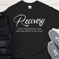 Recovery T-Shirt | Inspiring Sobriety |  Recovery The Strength You Never Knew You Had Inspiring Sobriety